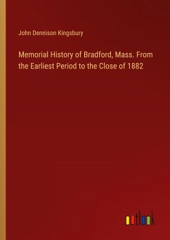 Memorial History of Bradford, Mass. From the Earliest Period to the Close of 1882 - Kingsbury, John Dennison