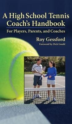 A High School Tennis Coach's Handbook - Gessford, Roy Morgan