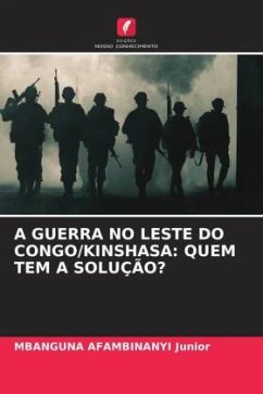 A GUERRA NO LESTE DO CONGO/KINSHASA: QUEM TEM A SOLUÇÃO? - Junior, MBANGUNA AFAMBINANYI