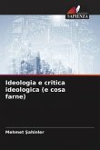 Ideologia e critica ideologica (e cosa farne)
