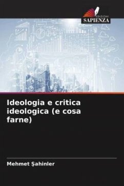 Ideologia e critica ideologica (e cosa farne) - Sahinler, Mehmet
