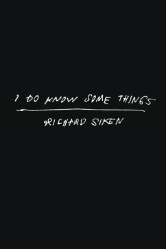 I Do Know Some Things - Siken, Richard