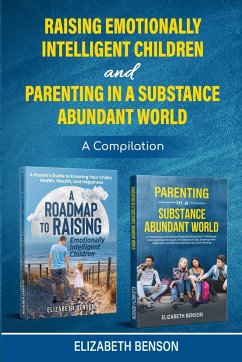 Raising Emotionally Intelligent Children and Parenting in a Substance Abundant World - Benson, Elizabeth