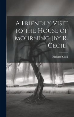 A Friendly Visit to the House of Mourning [By R. Cecil] - Cecil, Richard