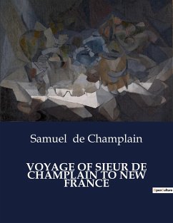 VOYAGE OF SIEUR DE CHAMPLAIN TO NEW FRANCE - De Champlain, Samuel