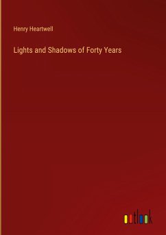 Lights and Shadows of Forty Years - Heartwell, Henry