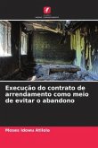 Execução do contrato de arrendamento como meio de evitar o abandono