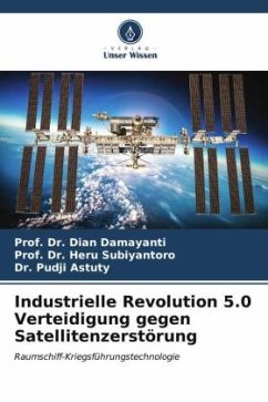 Industrielle Revolution 5.0 Verteidigung gegen Satellitenzerstörung - Damayanti, Dian;Subiyantoro, Prof. Dr. Heru;Astuty, Dr. Pudji