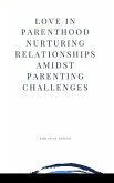 Love in Parenthood Nurturing Relationships Amidst Parenting Challenges
