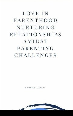 Love in Parenthood Nurturing Relationships Amidst Parenting Challenges - Joseph, Emmanuel