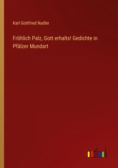 Fröhlich Palz, Gott erhalts! Gedichte in Pfälzer Mundart