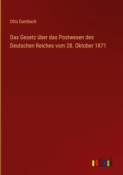 Das Gesetz über das Postwesen des Deutschen Reiches vom 28. Oktober 1871
