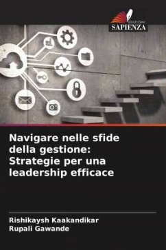 Navigare nelle sfide della gestione: Strategie per una leadership efficace - Kaakandikar, Rishikaysh;Gawande, Rupali