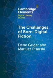 The Challenges of Born-Digital Fiction - Grigar, Dene; Pisarski, Mariusz