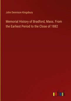 Memorial History of Bradford, Mass. From the Earliest Period to the Close of 1882