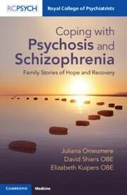Coping with Psychosis and Schizophrenia - Onwumere, Juliana (King's College London); Shiers OBE, David (University of Manchester); Kuipers OBE, Elizabeth (King's College London)