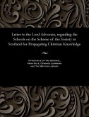 Letter to the Lord Advocate, regarding the Schools on the Scheme of the Society in Scotland for Propagating Christian Knowledge