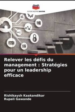 Relever les défis du management : Stratégies pour un leadership efficace - Kaakandikar, Rishikaysh;Gawande, Rupali