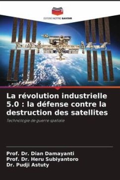 La révolution industrielle 5.0 : la défense contre la destruction des satellites - Damayanti, Dian;Subiyantoro, Prof. Dr. Heru;Astuty, Dr. Pudji