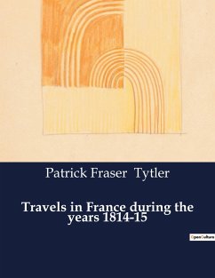 Travels in France during the years 1814-15 - Tytler, Patrick Fraser