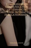 Compassionate Communication Enhancing Emotional Intimacy in Relationships