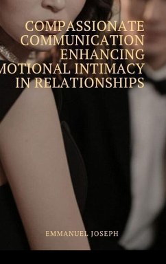 Compassionate Communication Enhancing Emotional Intimacy in Relationships - Joseph, Emmanuel