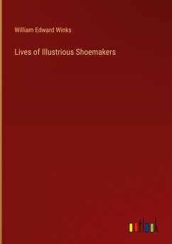 Lives of Illustrious Shoemakers - Winks, William Edward