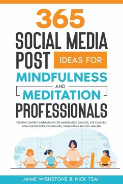 365 Social Media Post Ideas For Mindfulness & Meditation Professionals - Tsai, Nick; Wishstone, Jaime