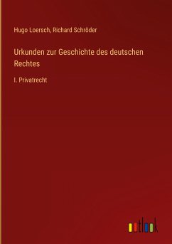 Urkunden zur Geschichte des deutschen Rechtes - Loersch, Hugo; Schröder, Richard
