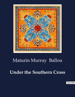 Under the Southern Cross - Ballou, Maturin Murray