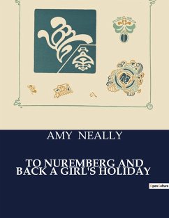 TO NUREMBERG AND BACK A GIRL'S HOLIDAY - Neally, Amy