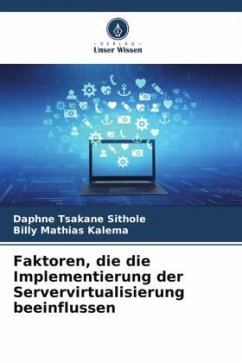 Faktoren, die die Implementierung der Servervirtualisierung beeinflussen - Sithole, Daphne Tsakane;Kalema, Billy Mathias