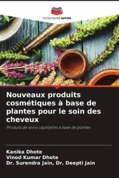 Nouveaux produits cosmétiques à base de plantes pour le soin des cheveux - Dhote, Kanika;Dhote, Vinod Kumar;Dr. Deepti Jain, Dr. Surendra Jain,