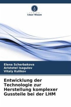 Entwicklung der Technologie zur Herstellung komplexer Gussteile bei der LHM - Scherbakova, Elena;Isagulov, Aristotel;Kulikov, Vitaly