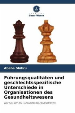 Führungsqualitäten und geschlechtsspezifische Unterschiede in Organisationen des Gesundheitswesens - Shibru, Abebe