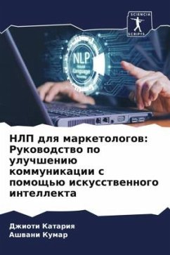 NLP dlq marketologow: Rukowodstwo po uluchsheniü kommunikacii s pomosch'ü iskusstwennogo intellekta - Katariq, Dzhioti;Kumar, Ashwani