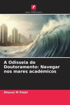 A Odisseia do Doutoramento: Navegar nos mares académicos - Patel, Dhaval M