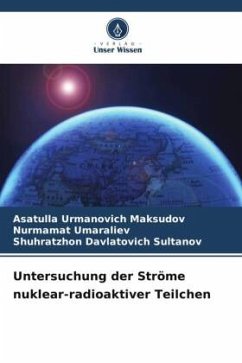 Untersuchung der Ströme nuklear-radioaktiver Teilchen - Maksudov, Asatulla Urmanovich;Umaraliev, Nurmamat;Sultanov, Shuhratzhon Davlatovich