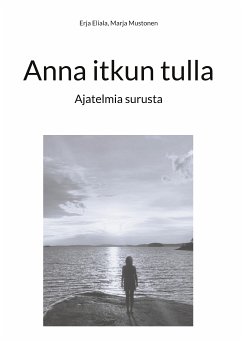 Anna itkun tulla (eBook, ePUB) - Eliala, Erja; Mustonen, Marja