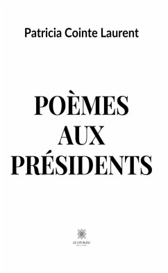 Poèmes aux présidents (eBook, ePUB) - Cointe Laurent, Patricia