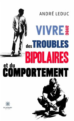 Vivre avec des troubles bipolaires et du comportement (eBook, ePUB) - Leduc, André