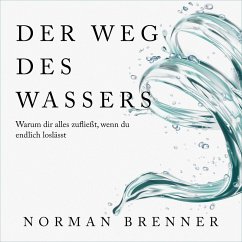 Der Weg des Wassers: Warum dir alles zufließt, wenn du endlich loslässt (MP3-Download) - Brenner, Norman