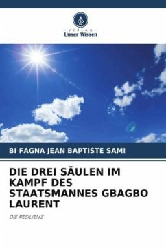 DIE DREI SÄULEN IM KAMPF DES STAATSMANNES GBAGBO LAURENT - SAMI, BI FAGNA JEAN BAPTISTE