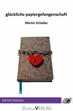 glückliche papiergefangenschaft - Schatke, Martin