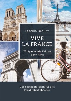 Vive la France: 77 Spannende Fakten über Paris - Sachet, Leachim