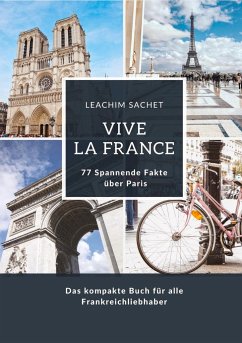 Vive la France: 77 Spannende Fakten über Paris - Sachet, Leachim