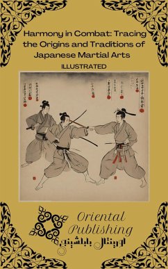 Harmony in Combat Tracing the Origins and Traditions of Japanese Martial Arts (eBook, ePUB) - Publishing, Oriental