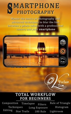 Smartphone Photography: Total Workflow for Beginners (eBook, ePUB) - Lim, Victor