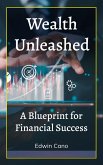 Wealth Unleashed: A Blueprint for Financial Success (Essence of Wealth) (eBook, ePUB)