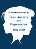 A Practical Guide to Teen Anxiety and Depression (eBook, ePUB)